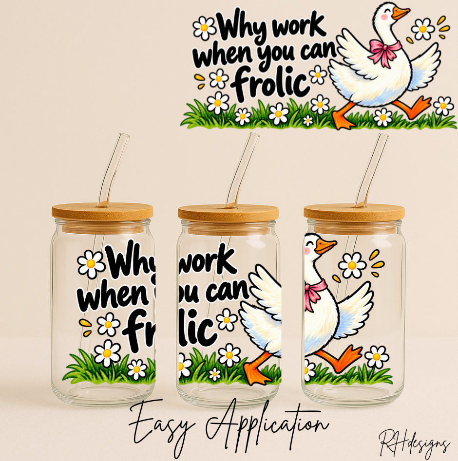 Why Work When You Can Frolic - 16oz