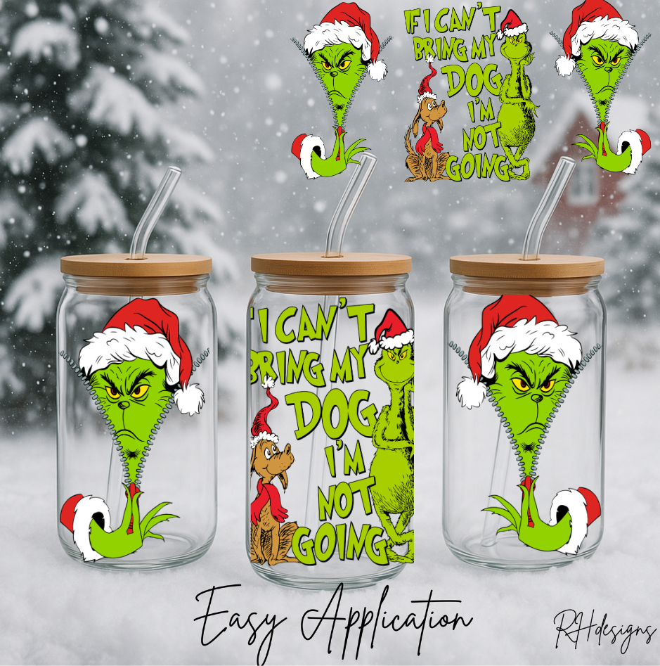 If I Cant Bring My Dog Grinchy - 16oz