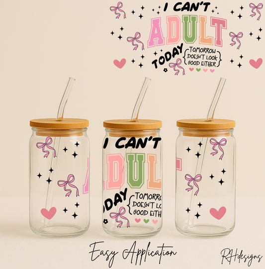 I Cant Adult Today - 16oz