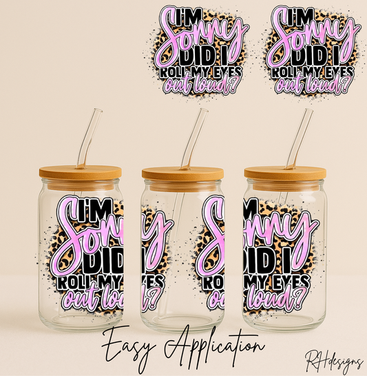 Im Sorry Did I? - 16oz