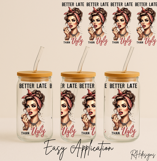 Better Late Then Ugly - 16oz