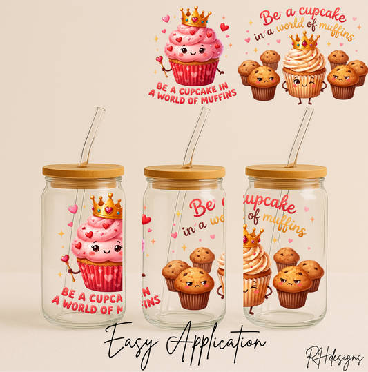 Be A Cupcake In A World Full Of Muffins - 16oz