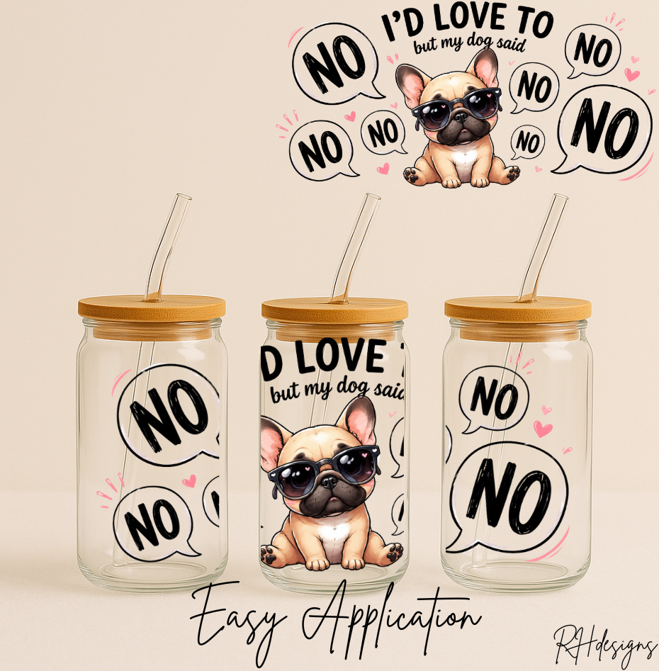 Id Love To But My Dog Said No - 16oz