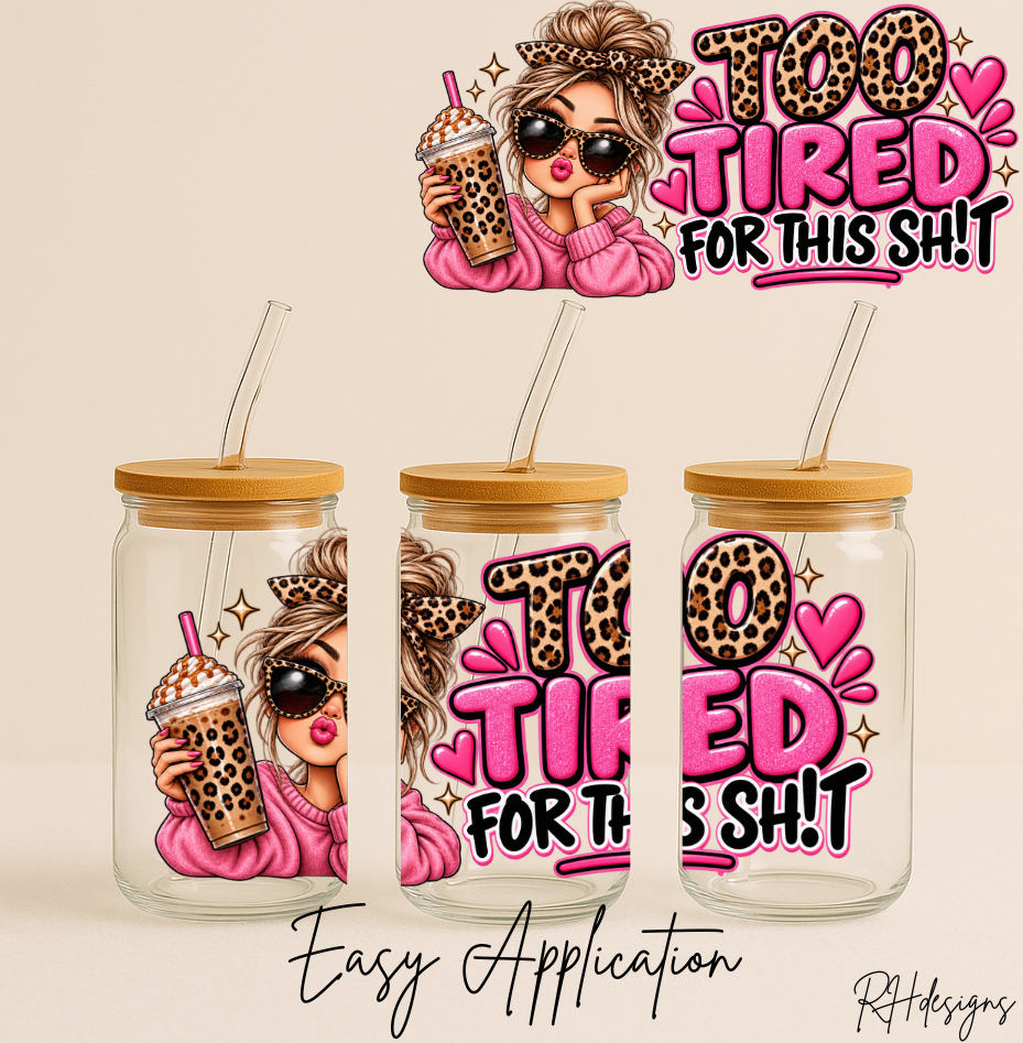 Too Tired For This S*** - 16oz